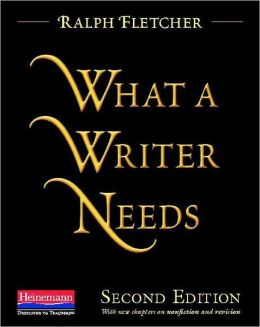 What a Writer Needs, Second Edition Ralph Fletcher