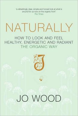 Naturally: How to Look and Feel Healthy, Energetic and Radiant the Organic Way