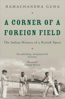 A Corner of a Foreign Field: The Indian History of a British Sport