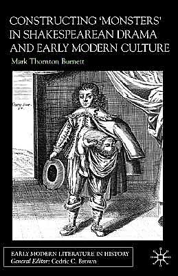 Constructing 'Monsters' In Shakespearean Drama And Early Modern Culture
