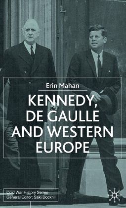 Kennedy, De Gaulle and Western Europe Erin Mahan