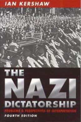 The Nazi Dictatorship: Problems and Perspectives of Interpretation Ian Kershaw