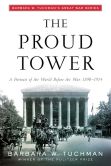 Book Cover Image. Title: The Proud Tower:  A Portrait of the World before the War, 1890-1914, Author: Barbara W. Tuchman