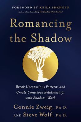 Romancing the Shadow: A Guide to Soul Work for a Vital, Authentic Life