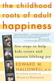 Book Cover Image. Title: The Childhood Roots of Adult Happiness: Five Steps to Help Kids Create and Sustain Lifelong Joy, Author: Edward M. Hallowell