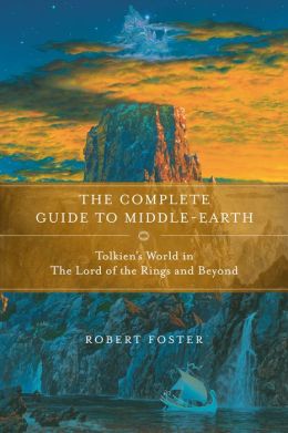 The Complete Guide to Middle-Earth: From The Hobbit Through The Lord of the Rings and Beyond