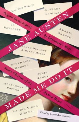 Jane Austen Made Me Do It: Original Stories Inspired Literature's Most Astute Observer of the Human Heart