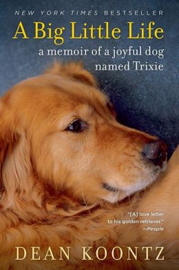 A Big Little Life: A Memoir of a Joyful Dog Named Trixie