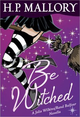 Be Witched (Novella): A Jolie Wilkins/Rand Balfour Novella H. P. Mallory