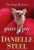 Book Cover Image. Title: Pure Joy:  The Dogs We Love, Author: Danielle Steel