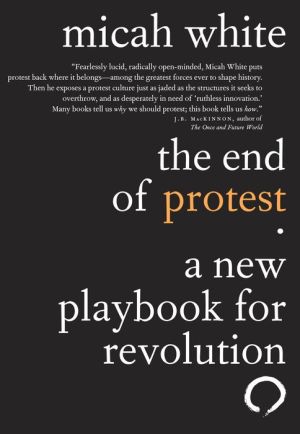 The End of Protest: A New Playbook for Revolution