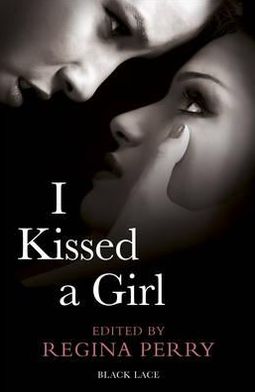 I Kissed a Girl. Edited by Regina Perry