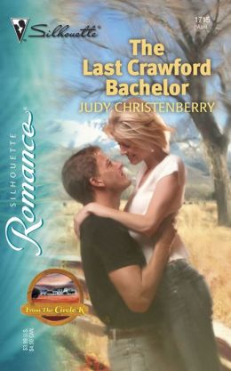 The Last Crawford Bachelor (Silhouette Romance) (from the Circle K) Judy Christenberry