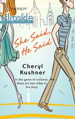 She Said, He Said (Harlequin Flipside) Cheryl Kushner