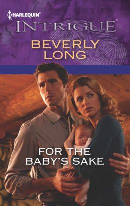 For the Baby's Sake (Harlequin Intrigue Series) Beverly Long