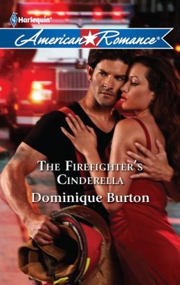 The Firefighter's Cinderella (Harlequin American Romance) Dominique Burton