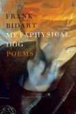 Book Cover Image. Title: Metaphysical Dog:  Poems, Author: Frank Bidart