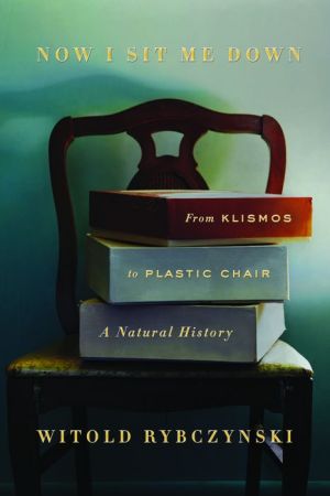 Now I Sit Me Down: From Klismos to Plastic Chair: A Natural History