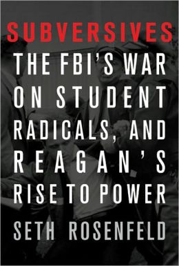 Subversives: The FBI's War on Student Radicals, and Reagan's Rise to Power