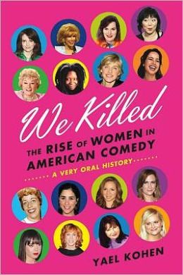 We Killed: The Rise of Women in American Comedy