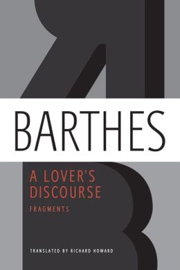 A Lover's Discourse: Fragments Roland Barthes, Richard Howard and Wayne Koestenbaum