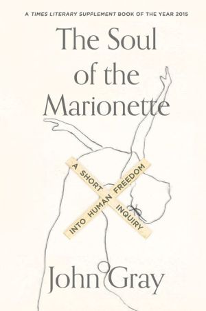 The Soul of the Marionette: A Short Inquiry into Human Freedom