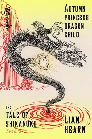 Autumn Princess, Dragon Child: Book 2 in the Tale of Shikanoko series