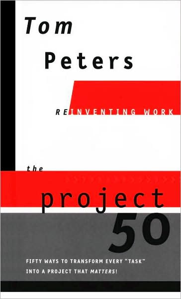 The Project50 (Reinventing Work): Fifty Ways to Transform Every 