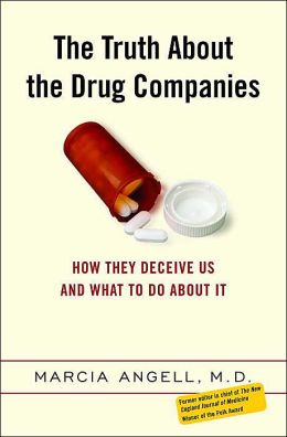 The Truth About the Drug Companies: How They Deceive Us, and What to Do About It