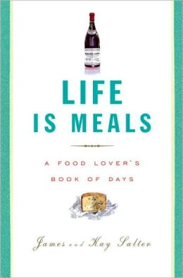 Life Is Meals: A Food Lover's Book of Days James Salter and Kay Salter