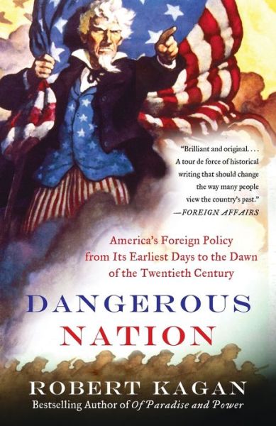 Dangerous Nation: America's Foreign Policy from Its Earliest Days to the Dawn of the Twentieth Century
