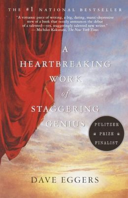 A Heartbreaking Work Of Staggering Genius : A Memoir Based on a True Story Dave Eggers