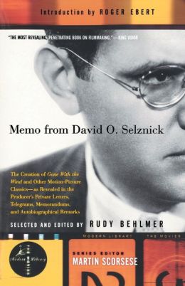 Memo from David O. Selznick: The Creation of Gone With the Wind and Other Motion-Picture Classics