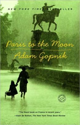 Paris to the Moon Edition: 1 Adam Gopnik