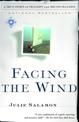 Facing the Wind: A True Story of Tragedy and Reconciliation Julie Salamon