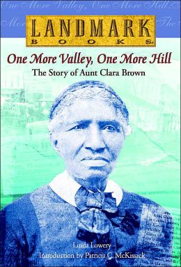 One More Valley, One More Hill: The Story of Aunt Clara Brown (Landmark Books) Linda Lowery and Patricia McKissack