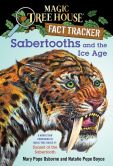 Book Cover Image. Title: Magic Tree House Fact Tracker #12:  Sabertooths and the Ice Age: A Nonfiction Companion to Magic Tree House #7: Sunset of the Sabertooth, Author: Mary Pope Osborne