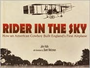 Rider in the Sky: How an American Cowboy Built England's First Airplane John R. Hulls and David Weitzman