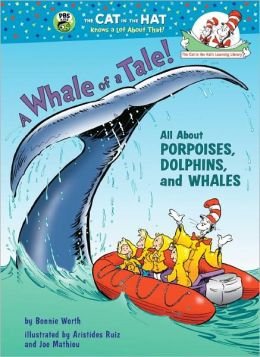 A Whale of a Tale!: All About Porpoises, Dolphins, and Whales (Cat in the Hat's Learning Library) Bonnie Worth and Aristides Ruiz