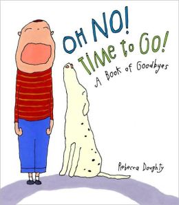 Oh No! Time to Go!: A Book of Goodbyes