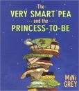 Book Cover Image. Title: The Very Smart Pea and the Princess-to-be, Author: Mini Grey