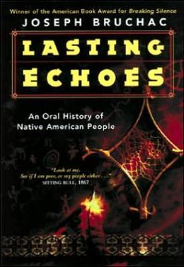 Lasting Echoes: An Oral History of Native American People Joseph Bruchac and Paul Morin