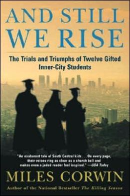 And Still We Rise: The Trials and Triumphs of Twelve Gifted Inner-city High School Students Miles Corwin