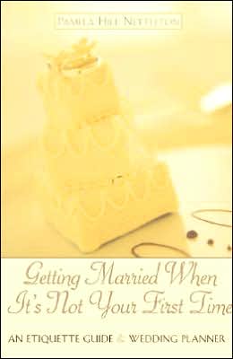 Getting Married When It's Not Your First Time: An Etiquette Guide and Wedding Planner Pamela Hill Nettleton