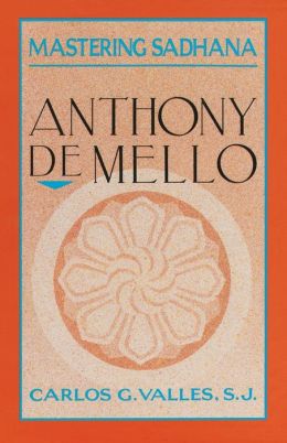 Mastering Sadhana: On Retreat with Anthony de Mello