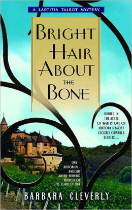 Bright Hair About the Bone (Laetitia Talbot Mysteries) Barbara Cleverly