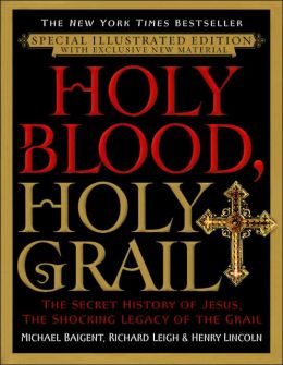 Holy Blood, Holy Grail Illustrated Edition: The Secret History of Jesus, the Shocking Legacy of the Grail