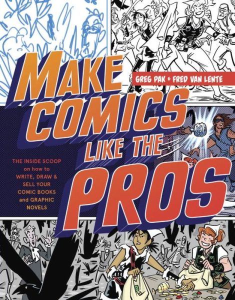 Make Comics Like the Pros: The Inside Scoop on How to Write, Draw, and Sell Your Comic Books and Graphic Novels