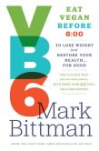 BOOK | VB6: Eat Vegan Before 6:00 to Lose Weight and Restore Your Health . . . for Good