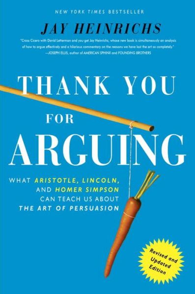 Thank You For Arguing, Revised and Updated Edition: What Aristotle, Lincoln, And Homer Simpson Can Teach Us About the Art of Persuasion